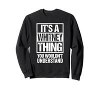 It's A Whitney Thing You Wouldn't Understand First Name Sweatshirt