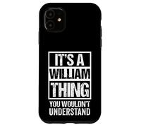 It's A William Thing You Wouldn't Understand - First Name Coque pour iPhone 11
