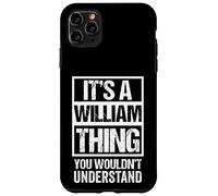 It's A William Thing You Wouldn't Understand - First Name Coque pour iPhone 11 Pro Max