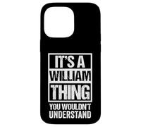 It's A William Thing You Wouldn't Understand - First Name Coque pour iPhone 14 Pro Max