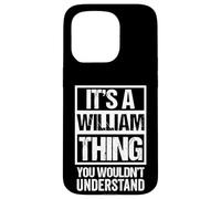 It's A William Thing You Wouldn't Understand - First Name Coque pour iPhone 15 Pro