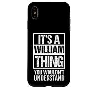 It's A William Thing You Wouldn't Understand - First Name Coque pour iPhone XS Max