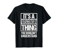 It's A Wisconsin Thing You Wouldn't Understand Madison T-Shirt