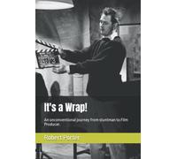 It's a Wrap!: An unconventional journey from stuntman to Film Producer.