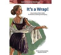 It's A Wrap!: How To Draw Fabric Folds For Realistic Clothing And Drapery