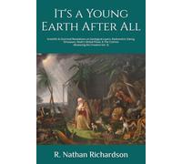 It's a Young Earth After All: Scientific & Doctrinal Revelations on Geological Layers, Radiometric Dating, Dinosaurs, Noah's Global Flood, & The Cosmos