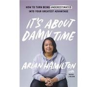 Its About Damn Time by Arlan Hamilton Arlan Hamilton (Auteur)