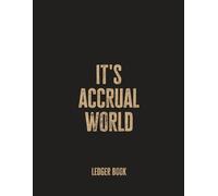 It's Accrual World: Funny Ledger Book - Funny Gift for Accountants, Auditors, and Finance Professionals