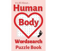 It's All About...Human Body Wordsearch Puzzle Book: Entertaining Anatomy-Themed Wordsearches for Everyone - Ideal for Gifting and Personal Enjoyment