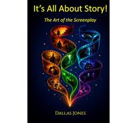 It's All About Story!: The Art of the Screenplay