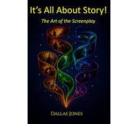 It's All About Story!: The Art of the Screenplay