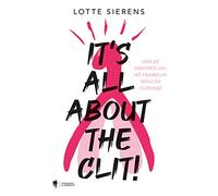 It's all about the clit!: over de orgasmekloof, het vrouwelijk genot en clitkunde