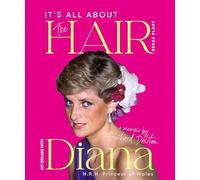 It's all About the Hair: My Decade with Diana H.R.H. Princess of Wales