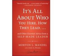 Its All About Who You Hire How They Lead...and Other Essential Advice from a SelfMade Leader by Morton Mandel Morton Mandel (Auteur)