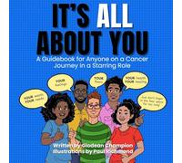 It's ALL About You / It Ain't About You: A Guidebook for Anyone on a Cancer Journey in Starring/Supporting Role