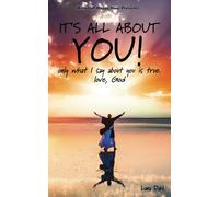 It's All About You!: Only What I Say About You Is True. Love, God