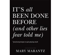 It's All Been Done Before (and Other Lies Fear Told Me) Practical Prompts to Quit Playing Small - Mary Marantz - Baker publishing group - ebook (ePub) - Livre