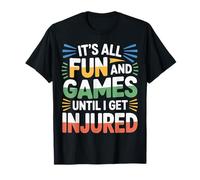 It's All Fun and Games Until I Get Injured - T-Shirt