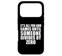 It's All Fun and Games Until Someone Divides by Zero Coque pour iPhone 17 Pro