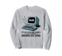 It's all fun and games until someone divise by zero math Sweatshirt