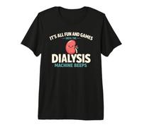 It's All Fun and Games Until The Dialysis Machine Beeps T-Shirt Haut de Gamme