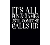 It's All Fun & Games Until Someone Calls HR: Funny Notebooks For Coworkers , Team Work , Boss