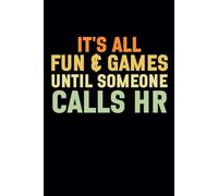 It's All Fun & Games Until Someone Calls HR: Funny Notebooks For Coworkers , Team Work , Boss