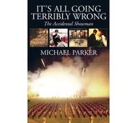 It's All Going Terribly Wrong: The Accidental Showman Michael Parker (Auteur)