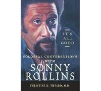 It's All Good, Colossal Conversations With Sonny Rollins