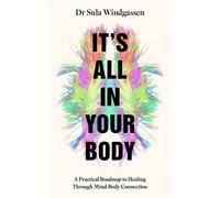 It's All In Your Body A Practical Roadmap to Healing Through Mind-Body Connection - Dr Sula Windgassen - Bluebird - ebook (ePub) - Livre