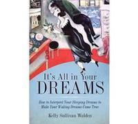 Its All in Your Dreams by Kelly Sullivan Kelly Sullivan Walden Walden Kelly Sullivan Kelly Sullivan Walden Walden (Auteur)