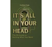 It's All In Your Head: The OG Guide to Getting What You Want