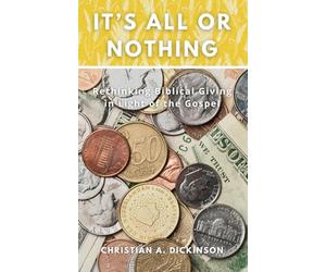 It's All or Nothing: Rethinking Biblical Giving in Light of the Gospel