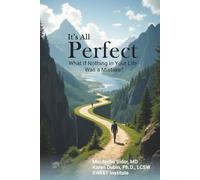 It's All Perfect: What If Nothing In Your Life Was A Mistake?