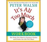 Its All Too Much Workbook The Tools You Need to Conquer Clutter and Create the Life You Want by Peter Walsh Peter Walsh (Auteur)