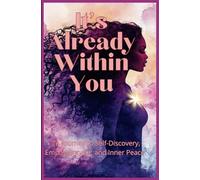 It's Already Within You: A Journey to Self-Discovery, Empowerment and Inner Peace