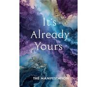 IT'S ALREADY YOURS THE MANIFESTATION Notebook: A minimalist motivational notebook designed to inspire gentle progress, daily reflection