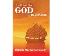 It's Alright Now - God is in Charge! (True Stories) Patricia Margretta Cassidy (Auteur)