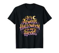 It's Always Halloween in My Head Effrayant Terrifiant |- T-Shirt