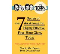 It's Always Sunny in Philadelphia: The 7 Secrets of Awakening the Highly Effective Four-Hour Giant, Today