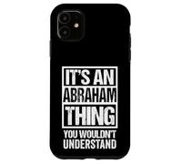 It's an Abraham Thing You Wouldn't Understand - First Name Coque pour iPhone 11