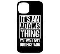 It's an Adams Thing You Wouldn't Understand Coque pour iPhone 13