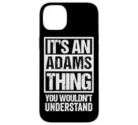 It's an Adams Thing You Wouldn't Understand Coque pour iPhone 14 Plus