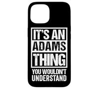 It's an Adams Thing You Wouldn't Understand Coque pour iPhone 15