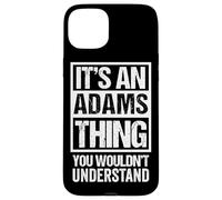 It's an Adams Thing You Wouldn't Understand Coque pour iPhone 15 Plus