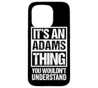 It's an Adams Thing You Wouldn't Understand Coque pour iPhone 15 Pro