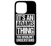 It's an Adams Thing You Wouldn't Understand Coque pour iPhone 15 Pro Max