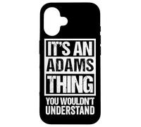 It's an Adams Thing You Wouldn't Understand Coque pour iPhone 16