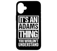 It's an Adams Thing You Wouldn't Understand Coque pour iPhone 16 Plus