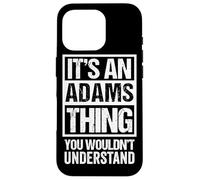 It's an Adams Thing You Wouldn't Understand Coque pour iPhone 16 Pro